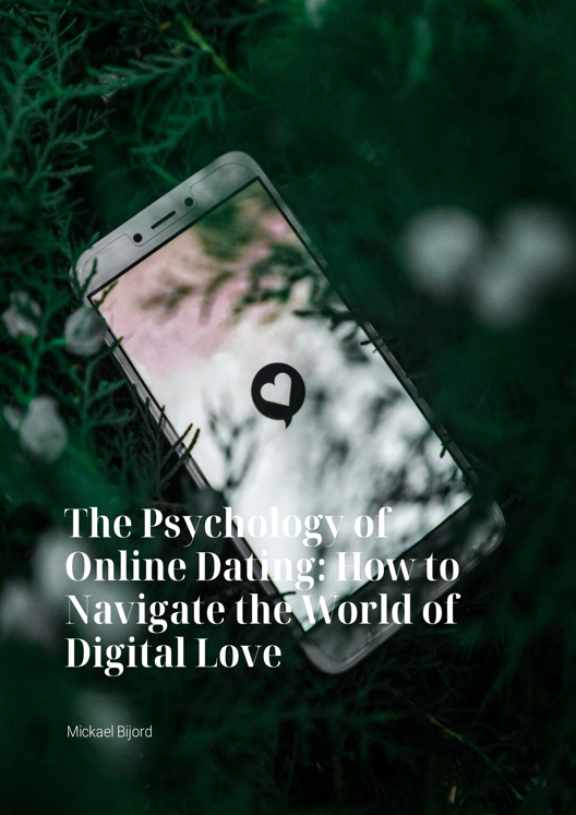 The Psychology Of Online Dating How To Navigate The World Of Digital Love